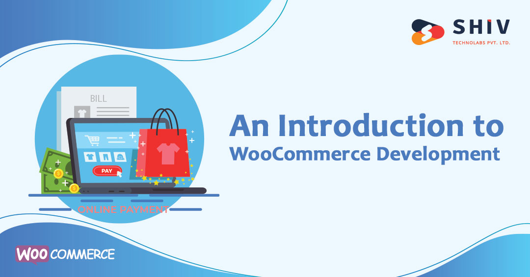 An Introduction to WooCommerce Development – What, Why & Benefits?